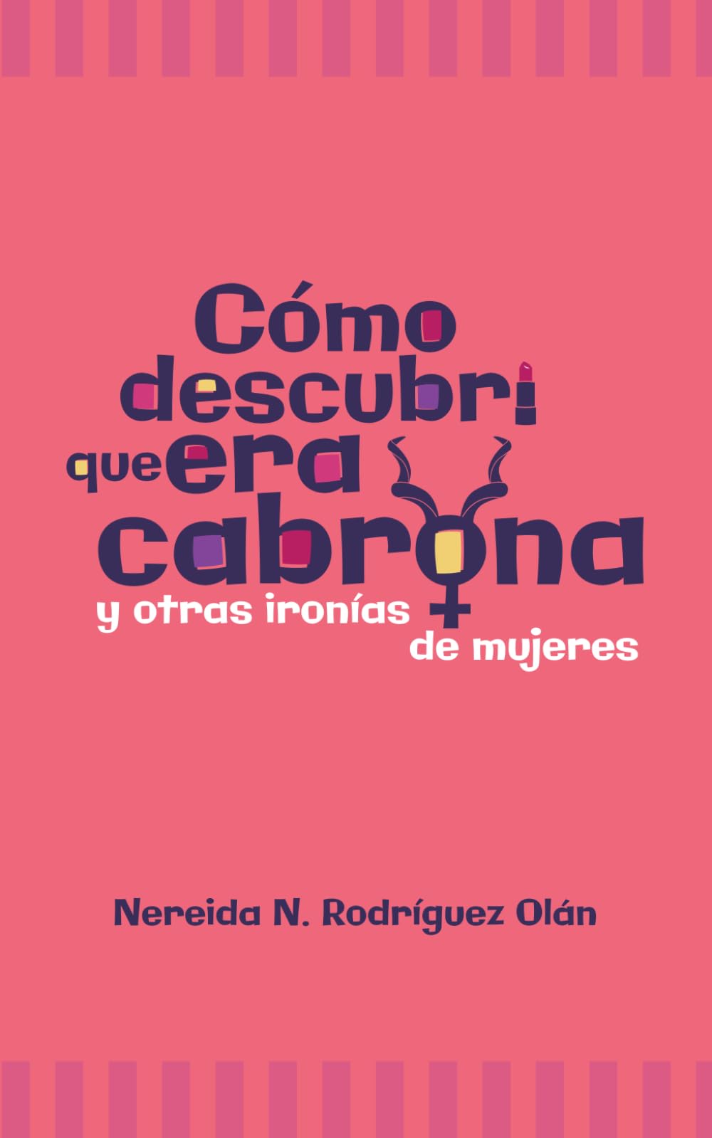 Cómo descubrí que era cabrona, y otras ironías de mujeres (Spanish Edition)
