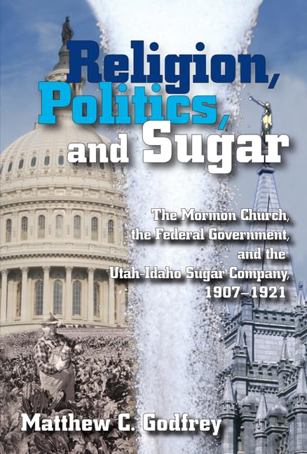 Buy Religion, Politics, and Sugar: The Mormon Church, The Federal Government, And The Utah-Idaho Sugar Company, 1907-1921 (Life Writings Frontier Women) — BookShops.in