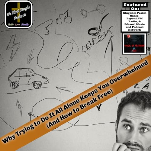 Why Trying to Do It All Alone Keeps You Overwhelmed (And How to Break Free)