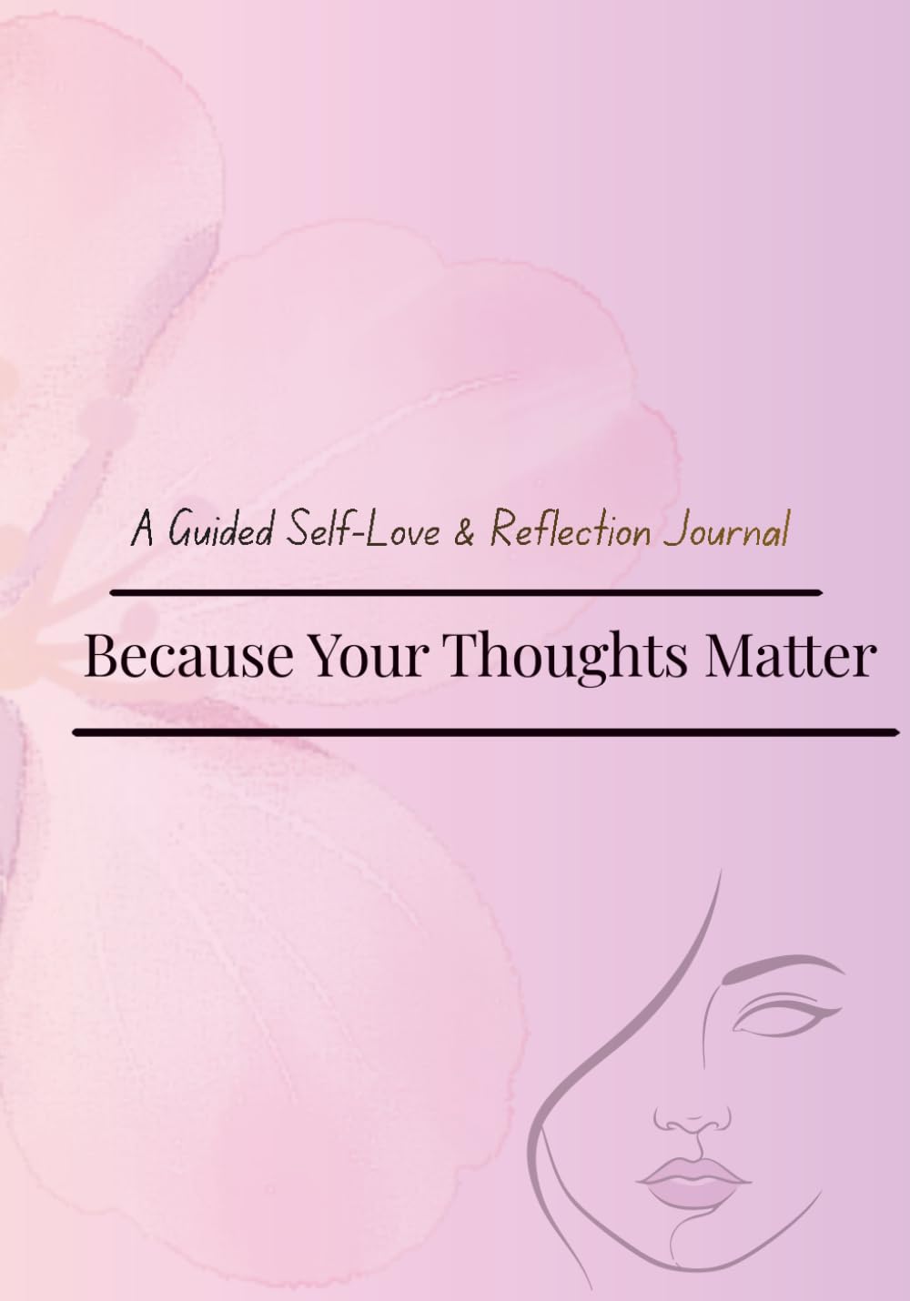 Because Your Thoughts Matter: A Guided Self-Love & Reflection Journal