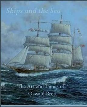 Hardcover Ships and the Sea: The Art and Times of Oswald Brett Book