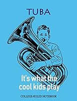 Tuba: It's What the Cool Kids Play: College-Ruled Notebook (InstruMentals Notebooks) 1792981082 Book Cover