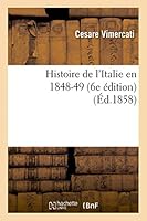Histoire de L'Italie En 1848-49 (6e A(c)Dition) 2013408080 Book Cover
