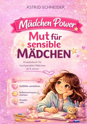 Mädchen Power: Das Kreativ-Buch für hochsensible Mädchen ab 8 Jahren: Für mehr Selbstbewusstsein: Reflexion, Selbstliebe, Tipps, DIY-Ideen, nützliches ... Empathiekarten-Download (Sensible Seelen)