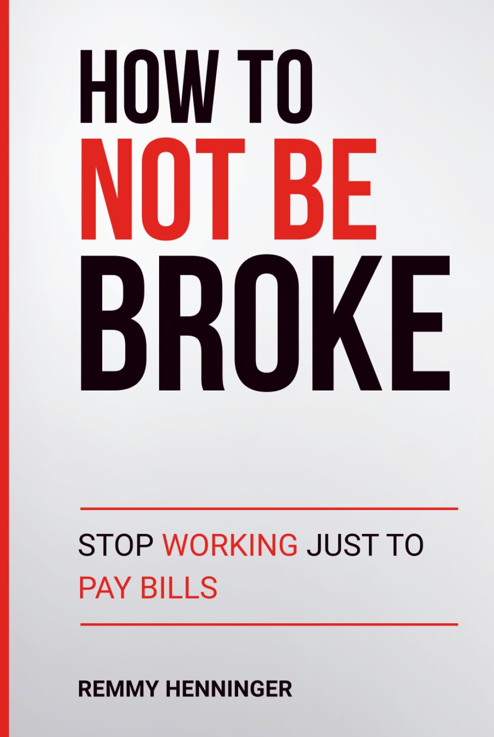 How To Not Be Broke: Stop Working Just to Pay Bills