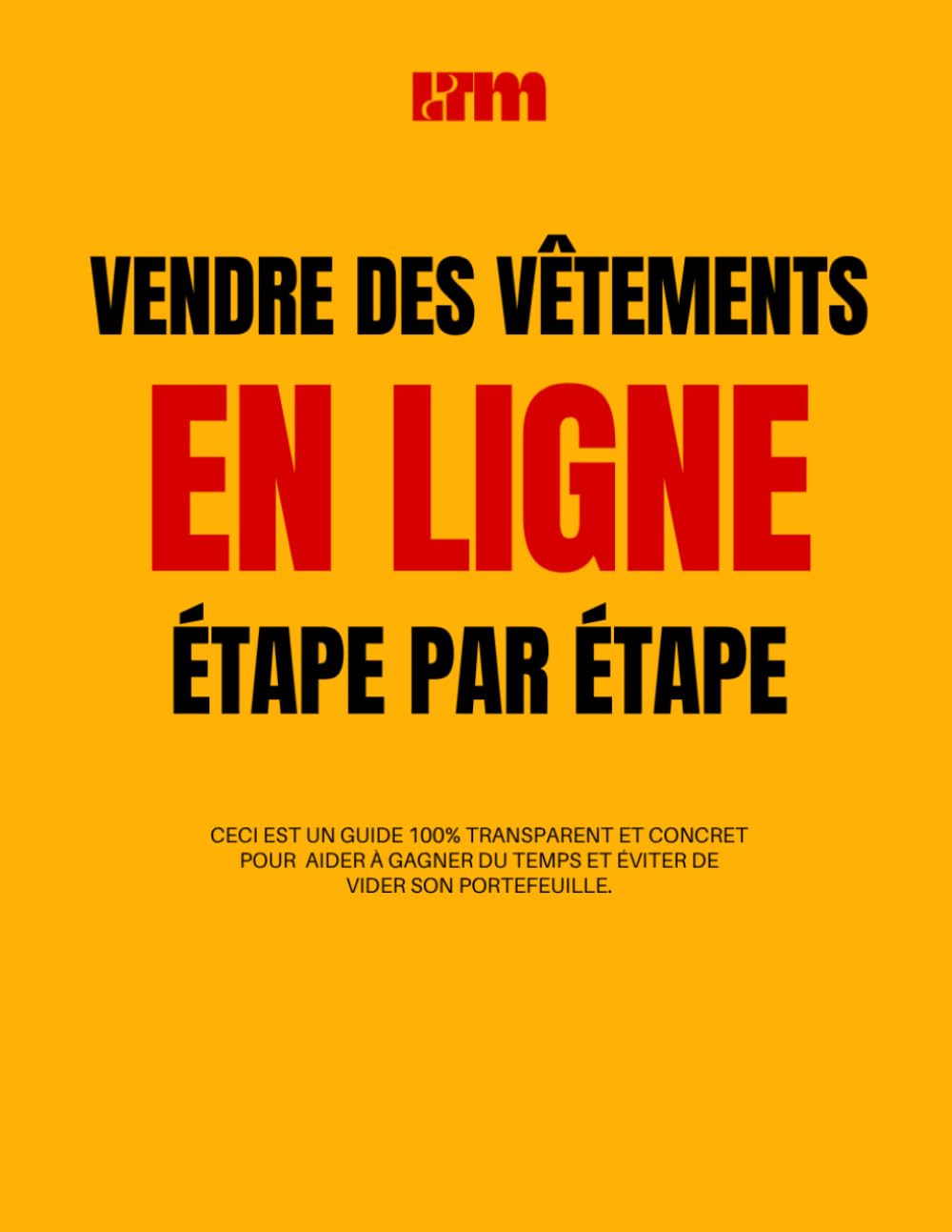 Comment lancer une marque de vêtements avec peu d’argent : Guide complet étape par étape pour vendre des vêtements en ligne et créer un business ... vendre sur internet et démarrer un business
