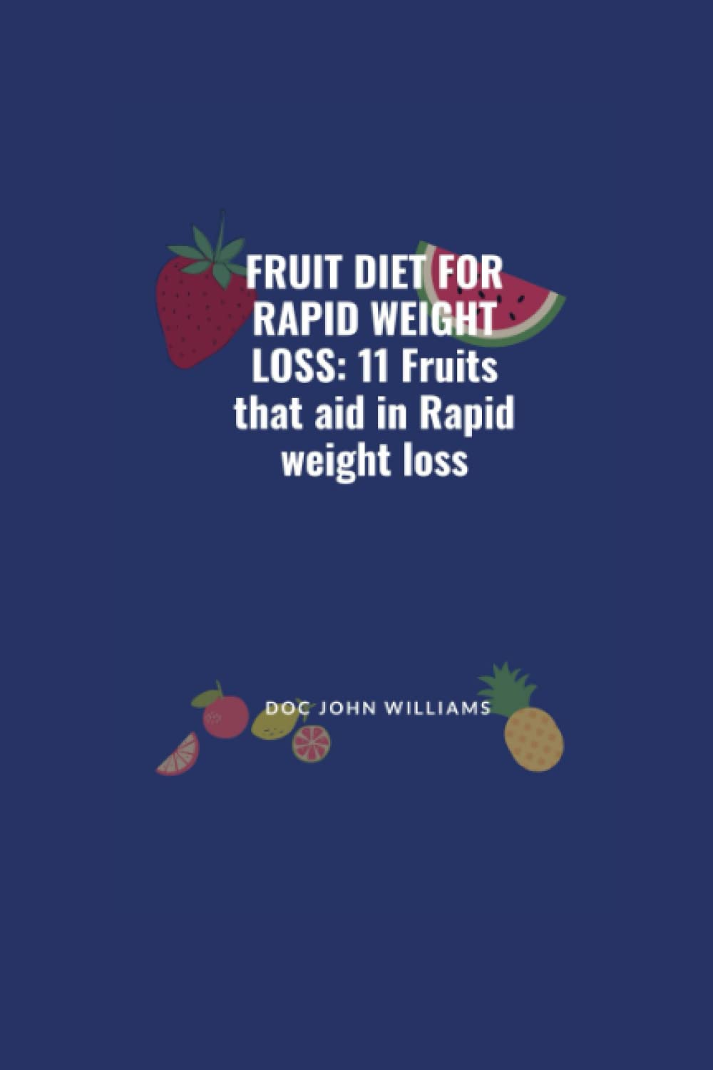 FRUIT DIET FOR RAPID WEIGHT LOSS: 11 Fruits that aid in Rapid weight loss