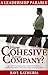 How Cohesive is your Company?: A Leadership Parable - Top-notch business performance is impossible until you cohesively align mission, vision, goals, strategy, execution & culture