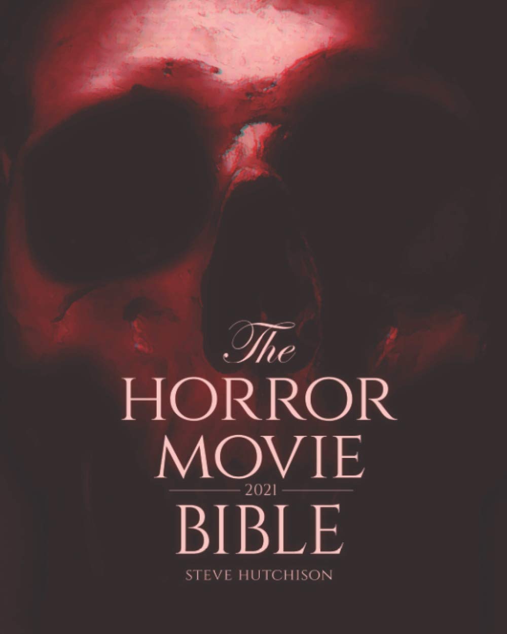 The Horror Movie Bible: 2021 (Skull Books)