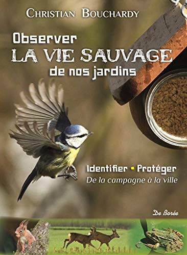 Télécharger Observer la vie sauvage de nos jardins : Identifier, protéger, de la campagne à la ville Francais PDF