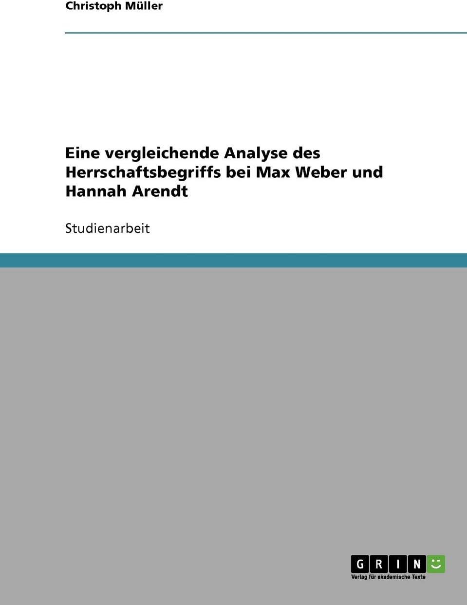 Eine vergleichende Analyse des Herrschaftsbegriffs bei Max Weber und Hannah Arendt (German Edition)