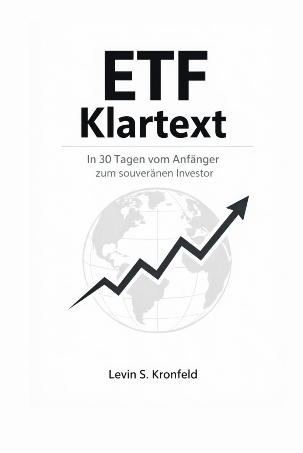 ETF Klartext: In 30 Tagen vom Anfaenger zum souveranen Investor - Schritt-fuer-Schritt, Sparplan, Portfolio-Regeln