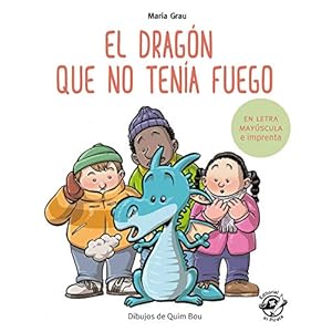 El dragón que no tenía fuego: En letra MAYÚSCULA y de imprenta: En letra MAYÚSCULA y de imprenta: libros para niños de 5 y 6 años: 4 (Aprender a leer en letra MAYÚSCULA e imprenta)
