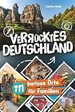 Verrücktes Deutschland: 111 kuriose Orte für Familien. Entdeckt gemeinsam skurrile Highlights & verborgene Wunder. Der Reiseführer für bleibende ... im Urlaub. Das perfekte Geschenk für Eltern