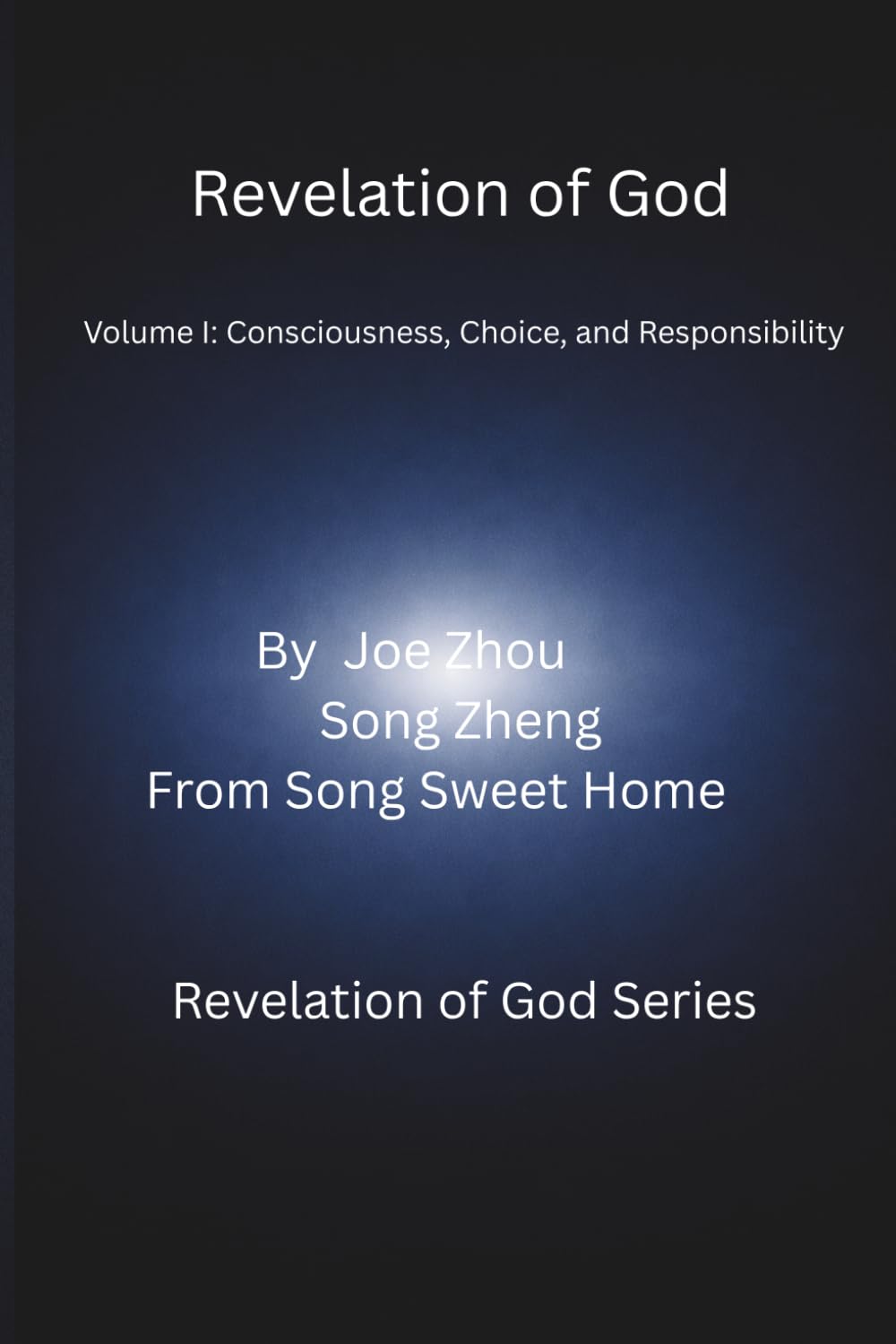 Revelation of God: Volume I: Consciousness, Choice, and Responsibility: 1 (Revelation of God Series)