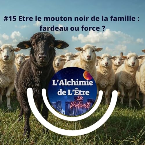 『#15 Etre le mouton noir de la famille : fardeau ou force ?』のカバーアート