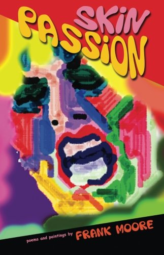 Skin Passion: Poems and Paintings by Frank Moore