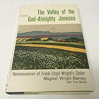 The Valley of the God-Almighty Joneses Reminiscences of Frank Lloyd Wright's Sister Maginel Wright Barney B00BRXJGVI Book Cover