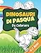 Dinosauri Di Pasqua Da Colorare: Pasqua Dinosauri libro da colorare | Libro da disegno | 61 pagine | Grandi dimensioni | Regalo di Pasqua per i fan dei dinosauri e bambini da 4 a 7 anni