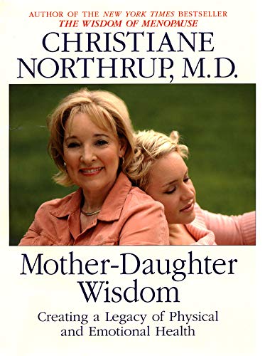 Mother Daughter Wisdom: Understanding the Crucial Link Between Mothers, Daughters,