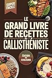  Le Grand Livre de Recettes du Callisthéniste: Recettes inspirées de Brieuc Le Dantec pour maximiser la récupération et repousser vos limites physiques
