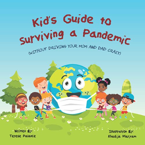 Kid’s Guide to Surviving a Pandemic: (Without Driving Your Mom and Dad Crazy)
