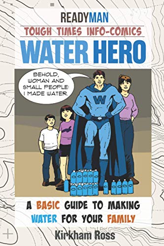 Water Hero: ReadyMan Tough Times Info-Comic--A Basic Guide to Making Water for your Family (ReadyMan Info-comics)