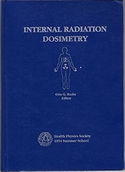 Internal Radiation Dosimetry: Health Physics Society 1994 Summer School
