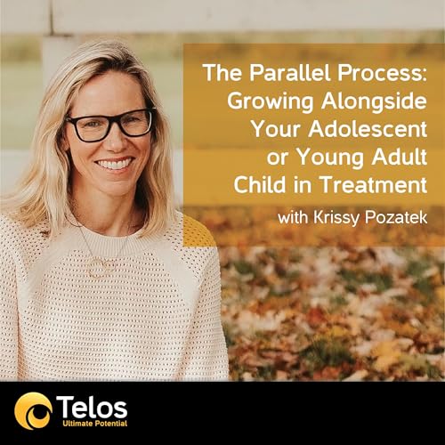 The Parallel Process: Growing Alongside Your Adolescent or Young Adult Child in Treatment