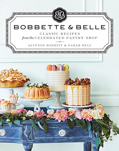 Allyson BobbittBobbette & Belle: Classic Recipes from the Celebrated Pastry Shop: A Baking Book
