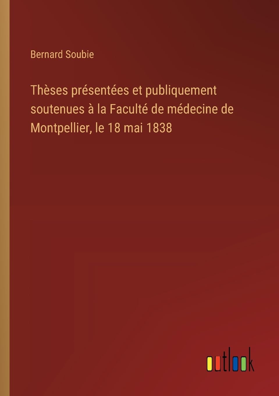 Thèses présentées et publiquement soutenues à la Faculté de médecine de Montpellier, le 18 mai 1838