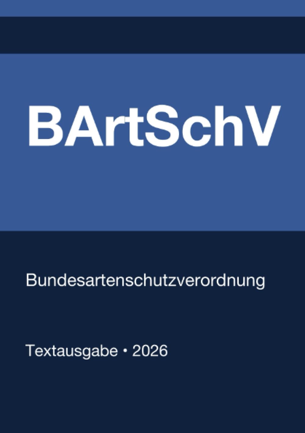 BArtSchV - Bundesartenschutzverordnung (Deutschland) 2026: Vollständiger Gesetzestext in aktueller Fassung • Ohne Kommentare • Systematisch gegliedert