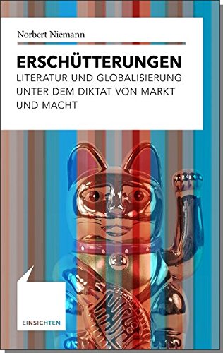 Erschütterungen: Literatur und Globalisierung unter dem Diktat von Markt und Macht (Einsichten / We Erschütterungen: Literatur und Globalisierung unter dem Diktat von Markt und Macht (Einsichten / We