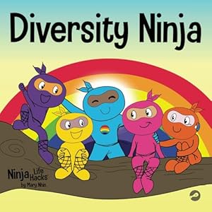 Diversity Ninja: An Anti-racist, Diverse Childrenâs Book About Racism and Prejudice, and Practicing Inclusion, Diversity, and Equality (Ninja Life Hacks)