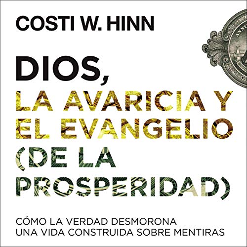 Cover art for Dios, la avaricia y el Evangelio (de la prosperidad) [God, Greed and the Gospel (of Prosperity)]