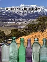 Nevada History Through Glass: The Nevada Bottle Book Volume 1 0966463242 Book Cover