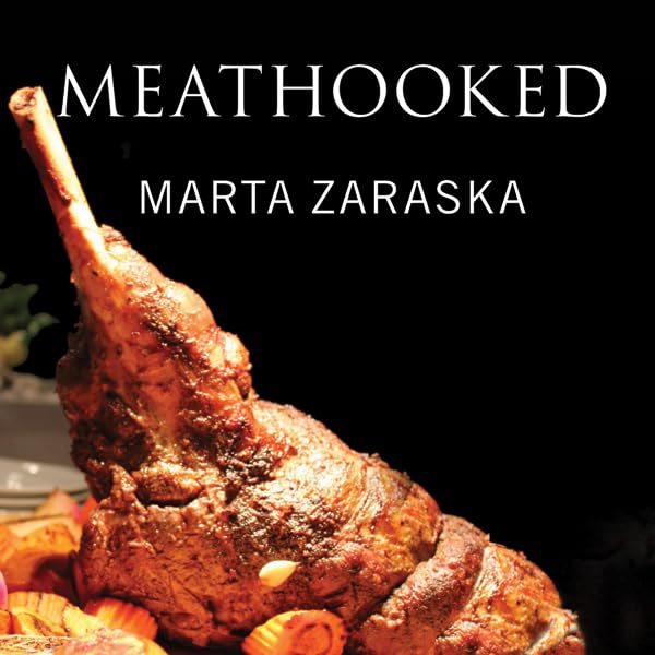 Meathooked: The History and Science of Our 2.5-Million-Year Obsession with Meat