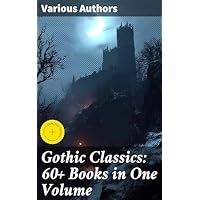 Gothic Classics: 60+ Books in One Volume
