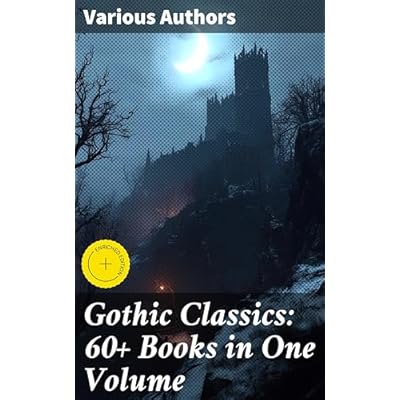 Gothic Classics: 60+ Books in One Volume