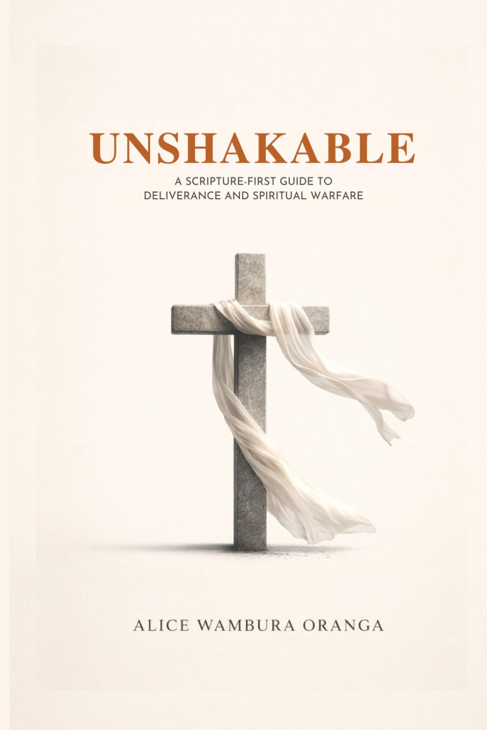Unshakable: A scripture First Guide to deliverance and spiritual warfare