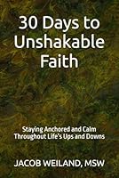 30 Days to Unshakable Faith: Staying Anchored and Calm Throughout Life’s Ups and Downs 1971279021 Book Cover
