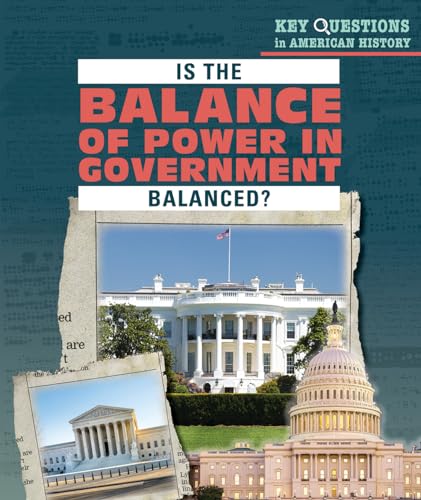 Is the Balance of Power in Government Balanced? (Key Questions in American History)