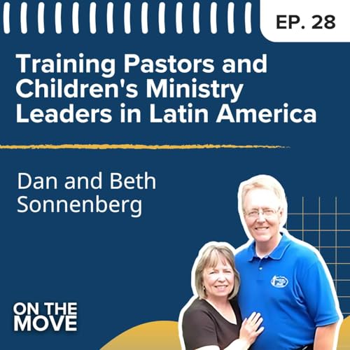 Training Pastors and Children's Ministry Leaders in Latin America, with Dan and Beth Sonnenberg | E28