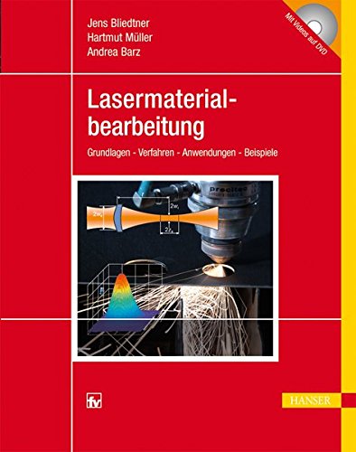 Lasermaterialbearbeitung: Grundlagen - Verfahren - Anwendungen - Beispiele Lasermaterialbearbeitung: Grundlagen - Verfahren - Anwendungen - Beispiele