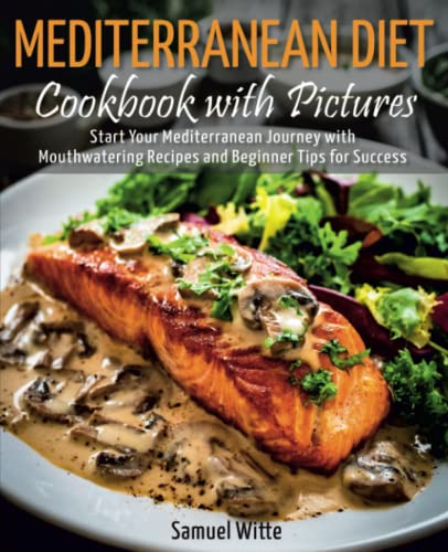 Mediterranean Diet Cookbook with Pictures: Start Your Mediterranean Journey with Mouthwatering...
