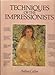 TECHNIQUES OF THE IMPRESSIONISTS (A QUARTO BOOK)