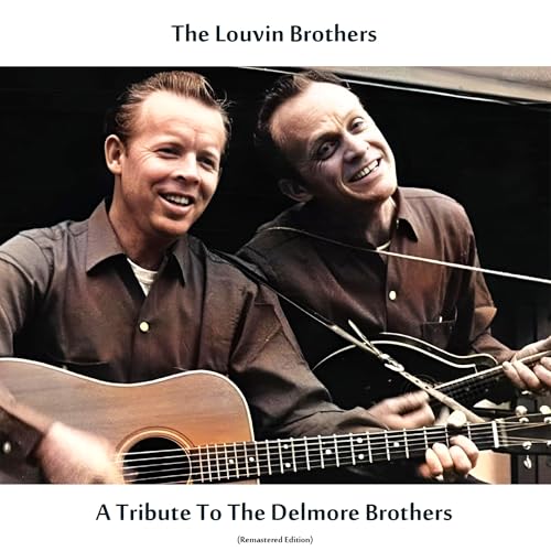 A Tribute to the Delmore Brothers (Remastered Edition) by The Louvin ...