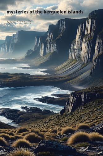 Mysteries of the Kerguelen Islands: Uncharted and Unclaimed