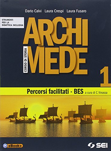 Archimede. Corso di storia. Percorsi facilitati. BES. Per le Scuole superiori (Vol. 1)