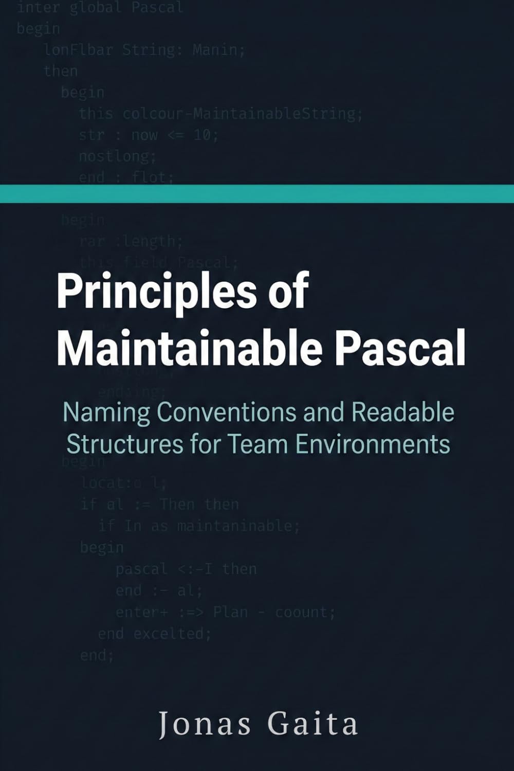 Principles of Maintainable Pascal: Naming Conventions and Readable Structures for Team Environments (Writing Maintainable Pascal)